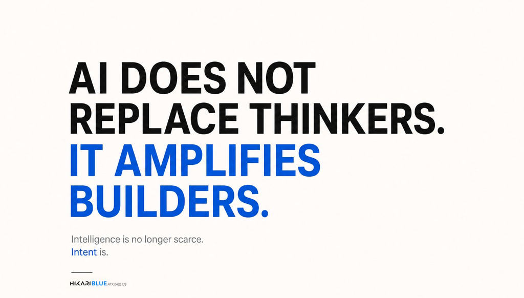 AI does not replace thinkers. It amplifies builders. Intelligence is no longer scarce. Intent is. Hikari Blue poster