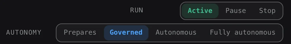 Its run state and its autonomy level, set by you.